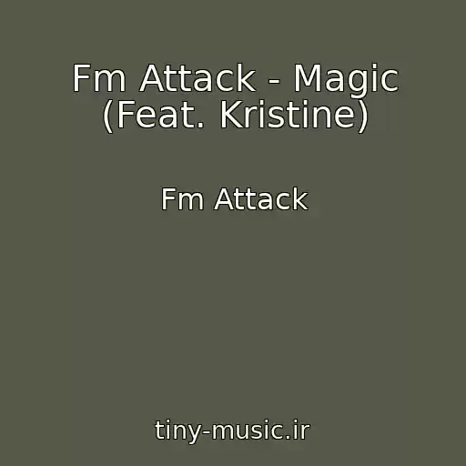 کاور آهنگ Fm Attack - Magic (Feat. Kristine) از Fm Attack