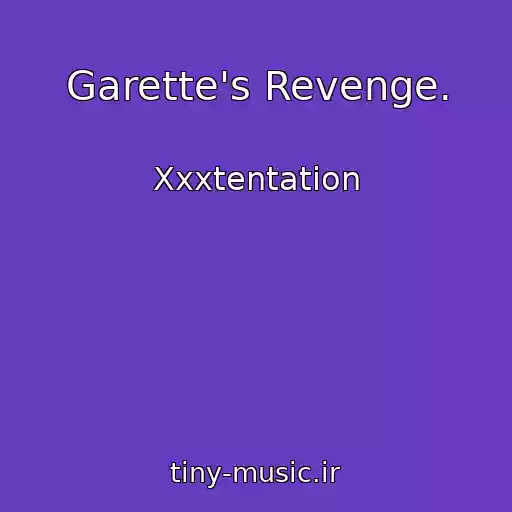 کاور آهنگ Garette's Revenge. از Xxxtentation