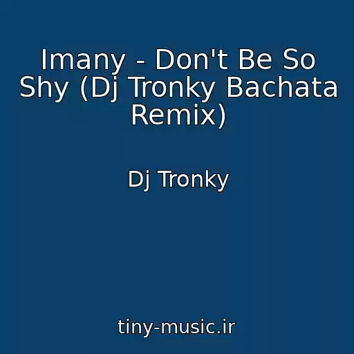 کاور آهنگ Imany - Don't Be So Shy (Dj Tronky Bachata Remix) از Dj Tronky