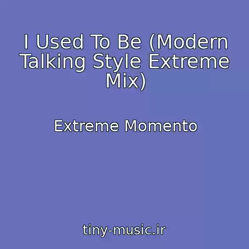 کاور آهنگ I Used To Be (Modern Talking Style Extreme Mix) از Extreme Momento