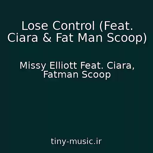 کاور آهنگ Lose Control (Feat. Ciara & Fat Man Scoop) از Missy Elliott Feat. Ciara, Fatman Scoop