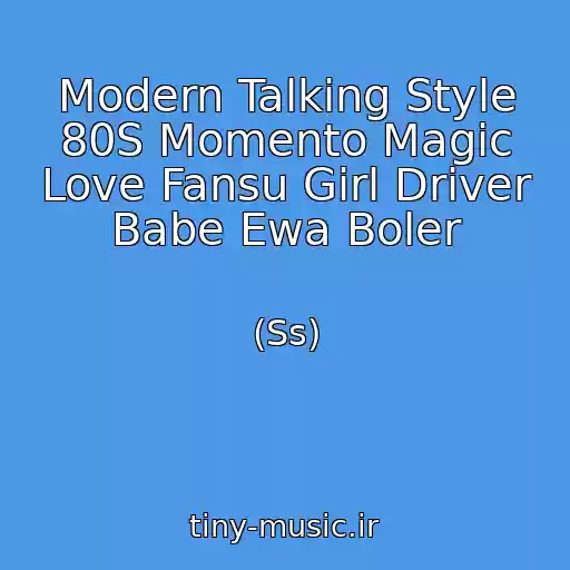 کاور آهنگ Modern Talking Style 80S Momento Magic Love Fansu Girl Driver Babe Ewa Boler از (Ss)