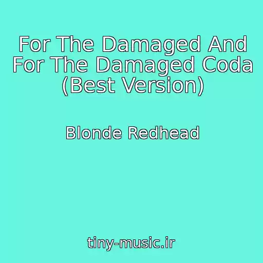 کاور آهنگ For The Damaged And For The Damaged Coda (Best Version) از Blonde Redhead