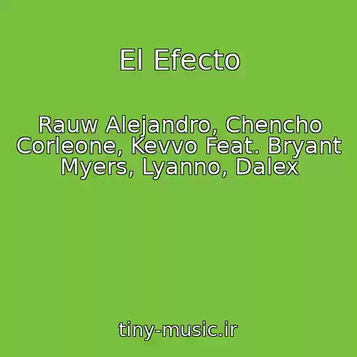 کاور آهنگ El Efecto از Rauw Alejandro, Chencho Corleone, Kevvo Feat. Bryant Myers, Lyanno, Dalex