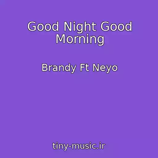 کاور آهنگ Good Night Good Morning از Brandy Ft Neyo