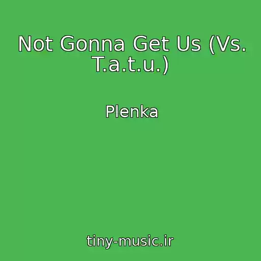 کاور آهنگ Not Gonna Get Us (Vs. T.a.t.u.) از Plenka