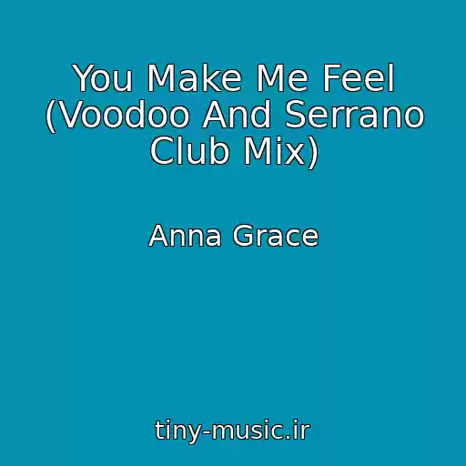 کاور آهنگ You Make Me Feel (Voodoo And Serrano Club Mix) از Anna Grace