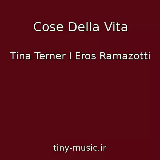 کاور آهنگ Cose Della Vita از Tina Terner I Eros Ramazotti