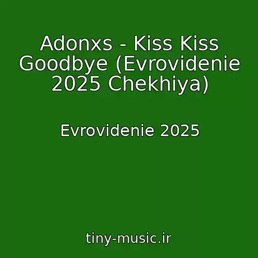 کاور آهنگ Adonxs - Kiss Kiss Goodbye (Evrovidenie 2025 Chekhiya) از Evrovidenie 2025