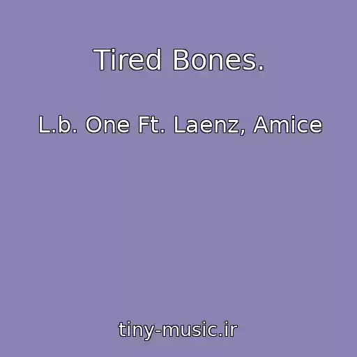 کاور آهنگ Tired Bones. از L.b. One Ft. Laenz, Amice