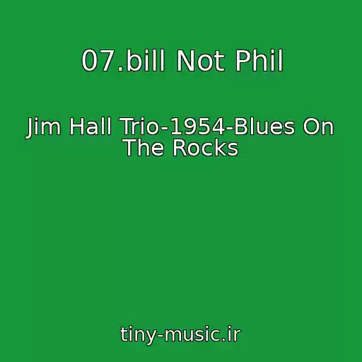 کاور آهنگ 07.bill Not Phil از Jim Hall Trio-1954-Blues On The Rocks