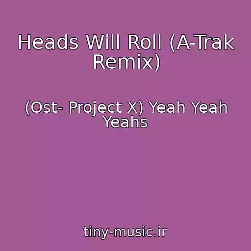 کاور آهنگ Heads Will Roll (A-Trak Remix) از (Ost- Project X) Yeah Yeah Yeahs