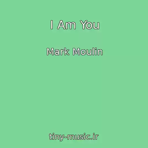 کاور آهنگ I Am You از Mark Moulin