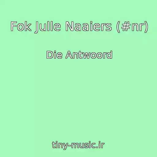 کاور آهنگ Fok Julle Naaiers (#nr) از Die Antwoord