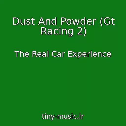 کاور آهنگ Dust And Powder (Gt Racing 2) از The Real Car Experience