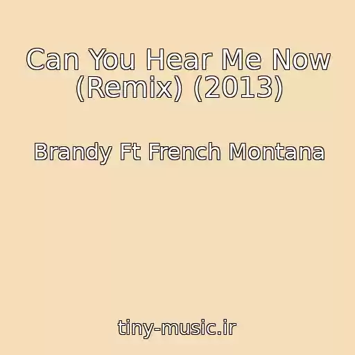 کاور آهنگ Can You Hear Me Now (Remix) (2013) از Brandy Ft French Montana