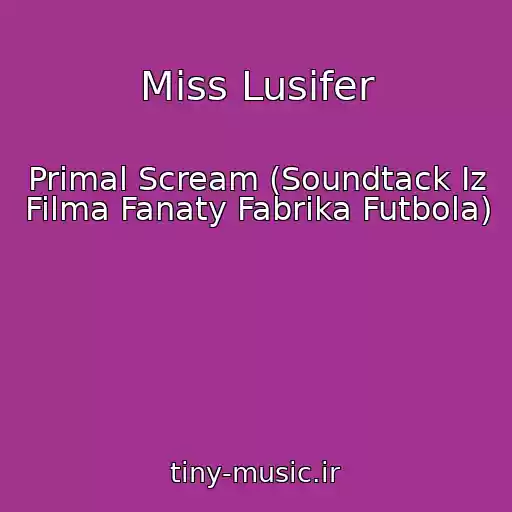 کاور آهنگ Miss Lusifer از Primal Scream (Soundtack Iz Filma Fanaty Fabrika Futbola)
