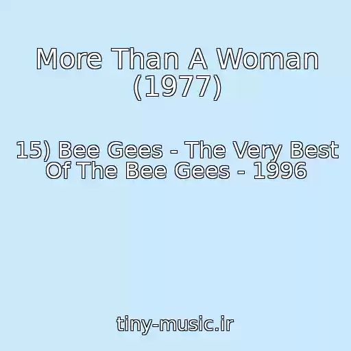 کاور آهنگ More Than A Woman (1977) از 15) Bee Gees - The Very Best Of The Bee Gees - 1996
