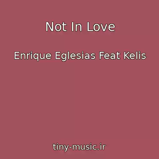 کاور آهنگ Not In Love از Enrique Eglesias Feat Kelis