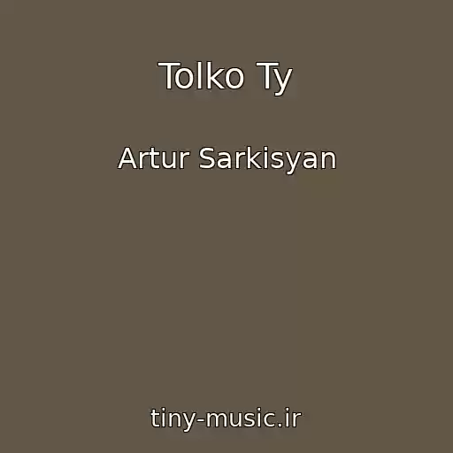 کاور آهنگ Tolko Ty از Artur Sarkisyan