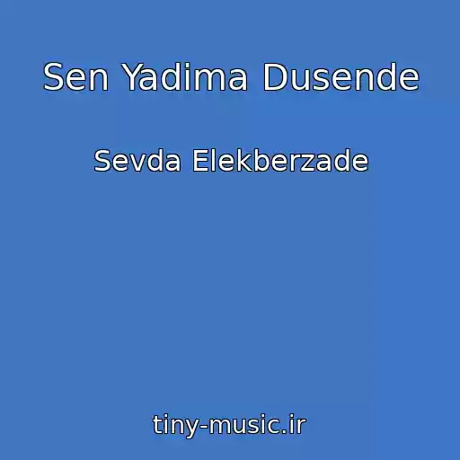 کاور آهنگ Sen Yadima Dusende از Sevda Elekberzade