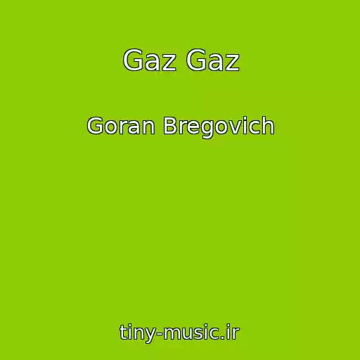 کاور آهنگ Gaz Gaz از Goran Bregovich