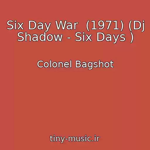 کاور آهنگ Six Day War  (1971) (Dj Shadow - Six Days ) از Colonel Bagshot