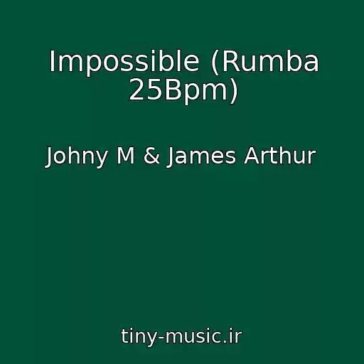 کاور آهنگ Impossible (Rumba 25Bpm) از Johny M & James Arthur