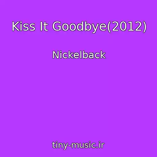 کاور آهنگ Kiss It Goodbye(2012) از Nickelback