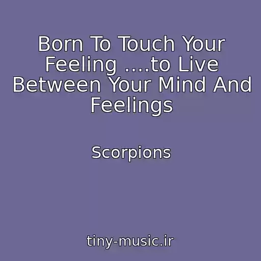 کاور آهنگ Born To Touch Your Feeling ....to Live Between Your Mind And Feelings از Scorpions