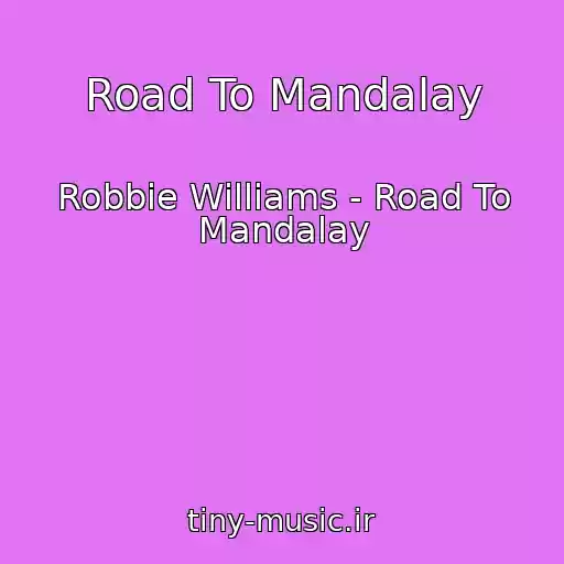 کاور آهنگ Road To Mandalay از Robbie Williams - Road To Mandalay