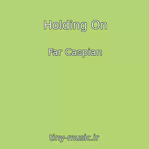 کاور آهنگ Holding On از Far Caspian