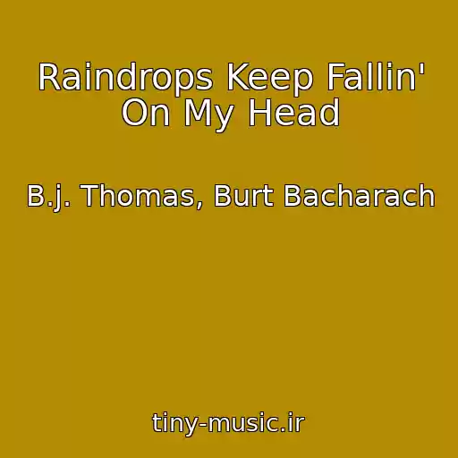 کاور آهنگ Raindrops Keep Fallin' On My Head از B.j. Thomas, Burt Bacharach