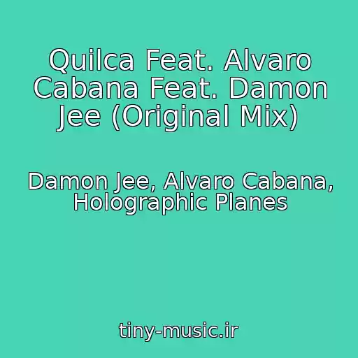 کاور آهنگ Quilca Feat. Alvaro Cabana Feat. Damon Jee (Original Mix) از Damon Jee, Alvaro Cabana, Holographic Planes