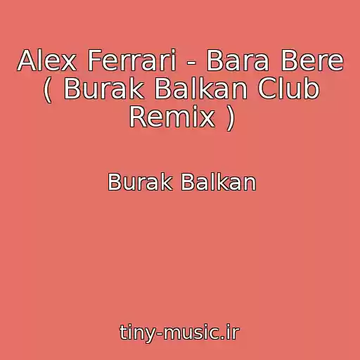 کاور آهنگ Alex Ferrari - Bara Bere ( Burak Balkan Club Remix ) از Burak Balkan