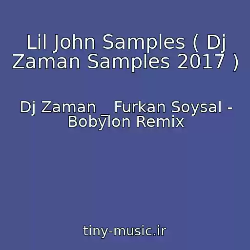 کاور آهنگ Lil John Samples ( Dj Zaman Samples 2017 ) از Dj Zaman _ Furkan Soysal - Bobylon Remix