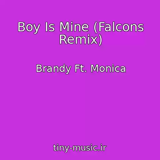 کاور آهنگ Boy Is Mine (Falcons Remix) از Brandy Ft. Monica