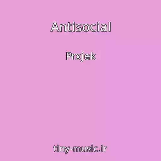 کاور آهنگ Antisocial از Prxjek