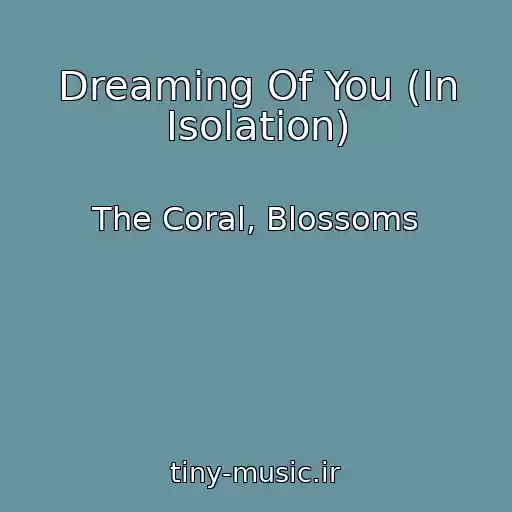 کاور آهنگ Dreaming Of You (In Isolation) از The Coral, Blossoms