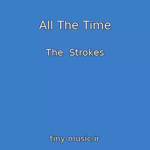 کاور آهنگ All The Time از The  Strokes