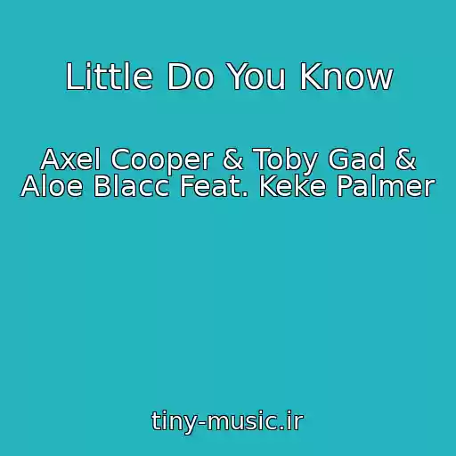 کاور آهنگ Little Do You Know از Axel Cooper & Toby Gad & Aloe Blacc Feat. Keke Palmer