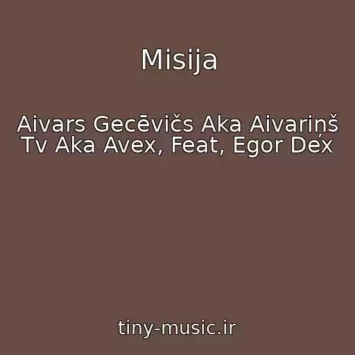 کاور آهنگ Misija از Aivars Gecēvičs Aka Aivariņš Tv Aka Avex, Feat, Egor Dex