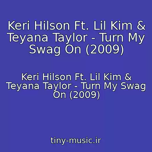 کاور آهنگ Keri Hilson Ft. Lil Kim & Teyana Taylor - Turn My Swag On (2009) از Keri Hilson Ft. Lil Kim & Teyana Taylor - Turn My Swag On (2009)