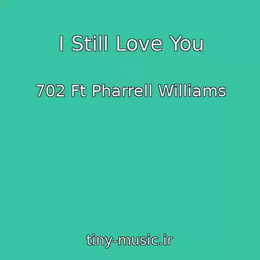 کاور آهنگ I Still Love You از 702 Ft Pharrell Williams