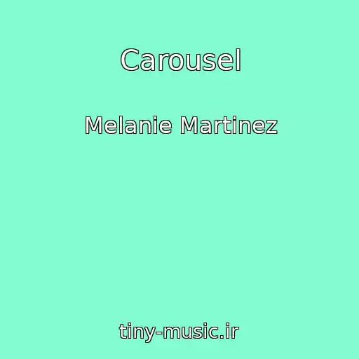 کاور آهنگ Carousel از Melanie Martinez