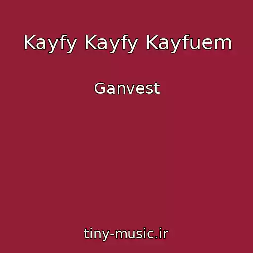 کاور آهنگ Kayfy Kayfy Kayfuem از Ganvest