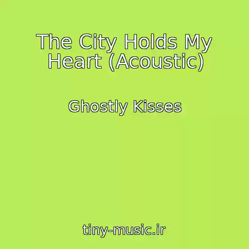 کاور آهنگ The City Holds My Heart (Acoustic) از Ghostly Kisses