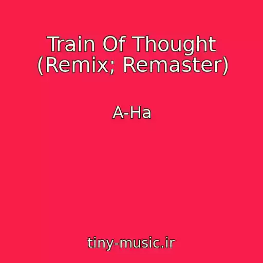 کاور آهنگ Train Of Thought (Remix; Remaster) از A-Ha