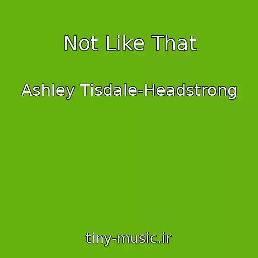 کاور آهنگ Not Like That از Ashley Tisdale-Headstrong