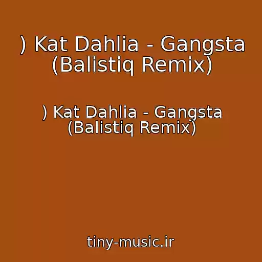 کاور آهنگ ) Kat Dahlia - Gangsta (Balistiq Remix) از ) Kat Dahlia - Gangsta (Balistiq Remix)